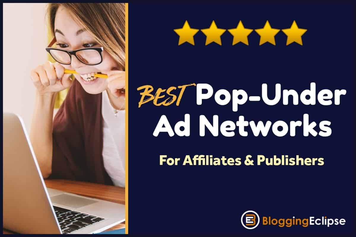 Top 8 Pop-Under Ad Networks For Publishers [Updated 2021]